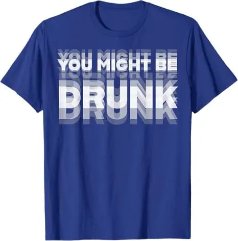 Funny Drinking Humor You Might Be Drunk T-Shirt Cool Drinker Graphic Saying Tee Life Style Summer Fashion Humor Street Y2k Top