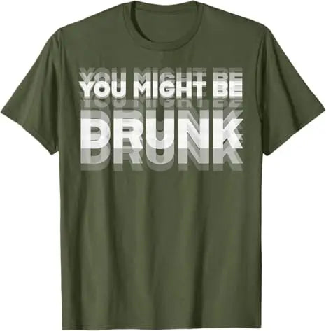 Funny Drinking Humor You Might Be Drunk T-Shirt Cool Drinker Graphic Saying Tee Life Style Summer Fashion Humor Street Y2k Top