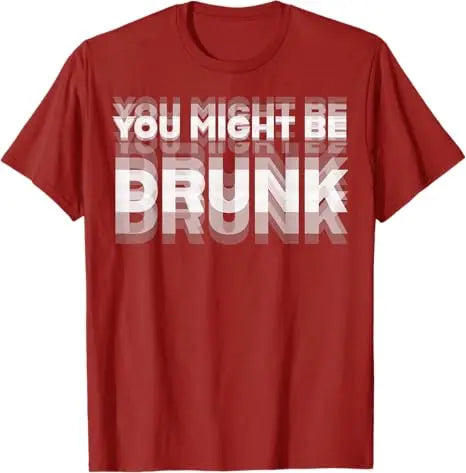 Funny Drinking Humor You Might Be Drunk T-Shirt Cool Drinker Graphic Saying Tee Life Style Summer Fashion Humor Street Y2k Top