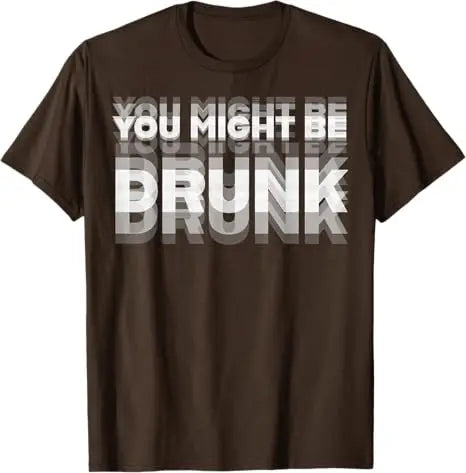 Funny Drinking Humor You Might Be Drunk T-Shirt Cool Drinker Graphic Saying Tee Life Style Summer Fashion Humor Street Y2k Top