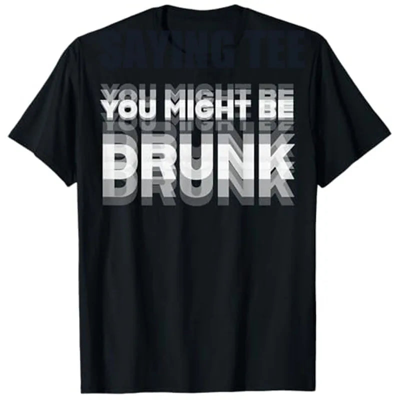 Funny Drinking Humor You Might Be Drunk T-Shirt Cool Drinker Graphic Saying Tee Life Style Summer Fashion Humor Street Y2k Top