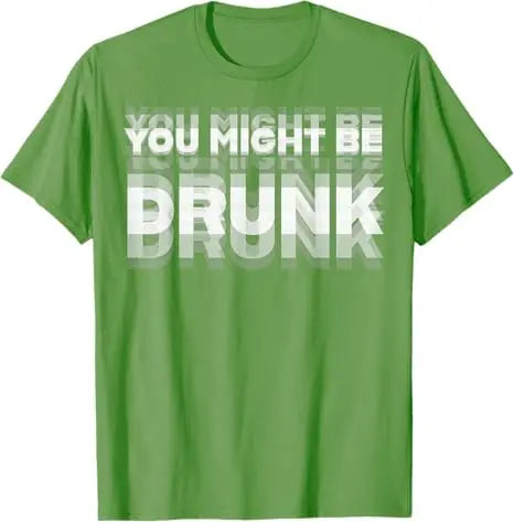 Funny Drinking Humor You Might Be Drunk T-Shirt Cool Drinker Graphic Saying Tee Life Style Summer Fashion Humor Street Y2k Top
