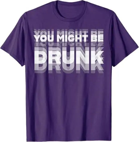 Funny Drinking Humor You Might Be Drunk T-Shirt Cool Drinker Graphic Saying Tee Life Style Summer Fashion Humor Street Y2k Top