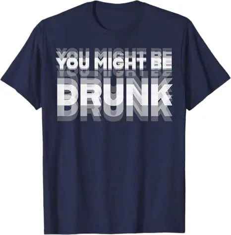 Funny Drinking Humor You Might Be Drunk T-Shirt Cool Drinker Graphic Saying Tee Life Style Summer Fashion Humor Street Y2k Top